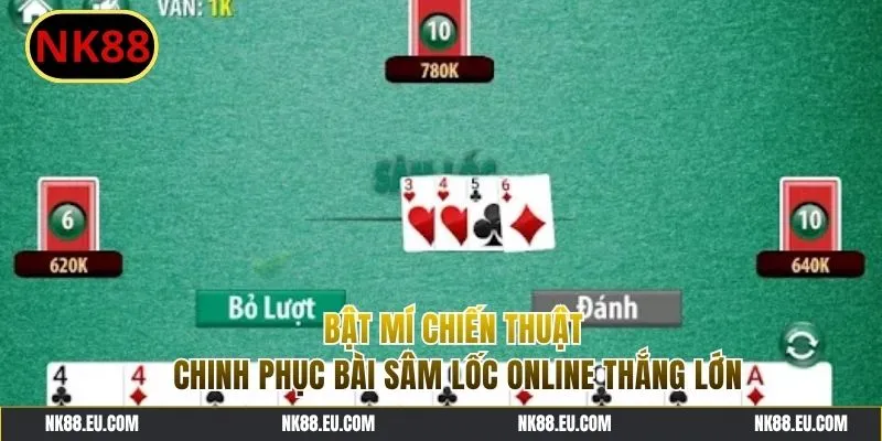 Bỏ túi chiến thuật chinh phục trong Sâm Lốc hiệu quả