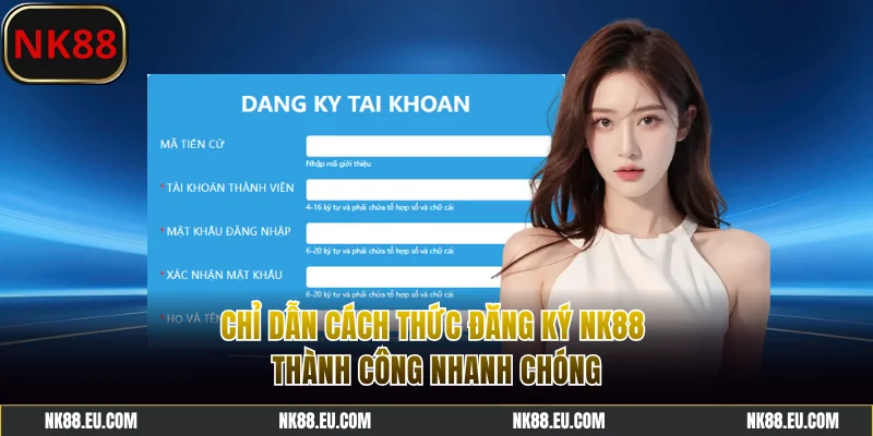 Chỉ dẫn cách đăng ký NK88 thành công nhanh chóng